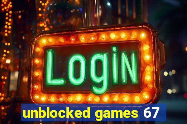 unblocked games 67